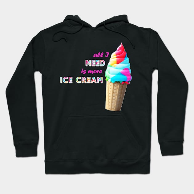 Need More Ice Cream Hoodie by 2HivelysArt